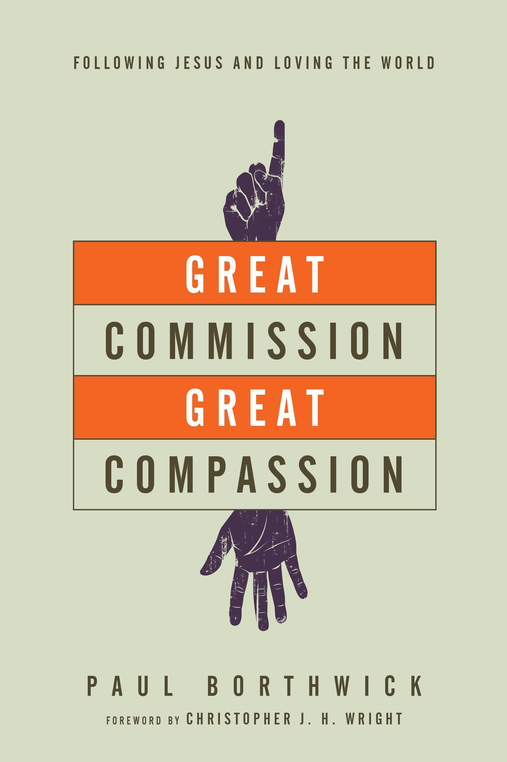 Great Commission, Great Compassion: Following Jesus and Loving the World,New