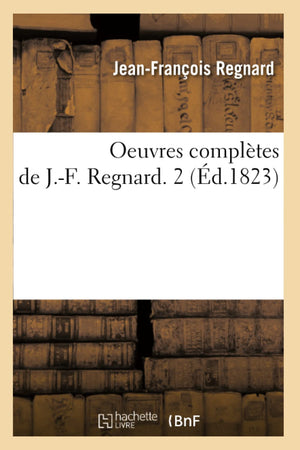 Oeuvres Compltes De J.F. Regnard. 2 (D.1823) (Litterature) (French Edition),New