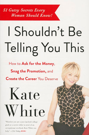 I Shouldn't Be Telling You This: How to Ask for the Money, Snag the Promotion, and Create the Career You Deserve,Used