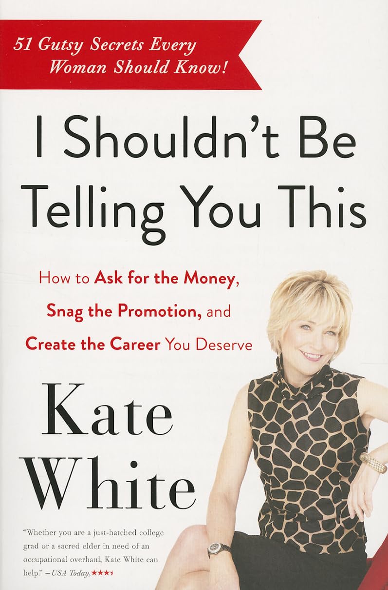 I Shouldn't Be Telling You This: How to Ask for the Money, Snag the Promotion, and Create the Career You Deserve,Used