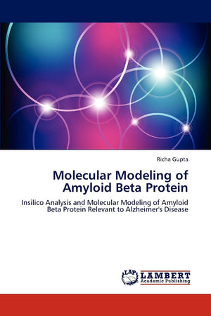 Molecular Modeling of Amyloid Beta Protein: Insilico Analysis and Molecular Modeling of Amyloid Beta Protein Relevant to Alzheim,Used