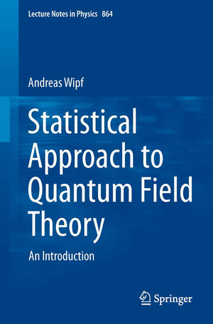 Statistical Approach to Quantum Field Theory: An Introduction (Lecture Notes in Physics, 864),New