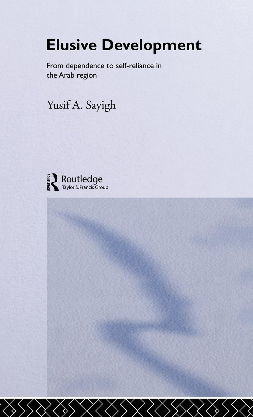 Elusive Development: From Dependence to SelfReliance in the Arab Region,New