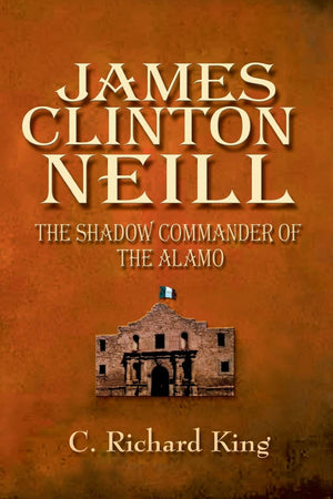 James Clinton Neill: Shadow Commander of the Alamo,Used