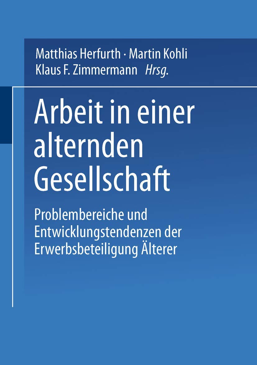 Arbeit in einer alternden Gesellschaft: Problembereiche und Entwicklungstendenzen der Erwerbsbeteiligung lterer (Sozialwissensch,Used