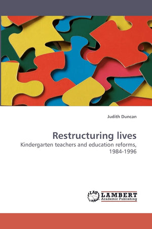 Restructuring lives: Kindergarten teachers and education reforms, 19841996,Used
