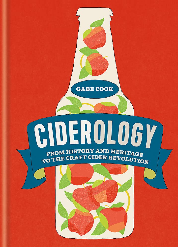 Ciderology: From History and Heritage to the Craft Cider Revolution,New