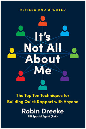 ItS Not All About Me, Revised And Updated Edition: The Top Ten Techniques For Building Quick Rapport With Anyone