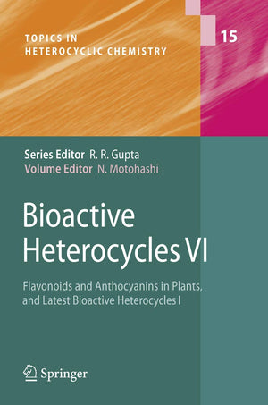 Bioactive Heterocycles VI: Flavonoids and Anthocyanins in Plants, and Latest Bioactive Heterocycles I (Topics in Heterocyclic Ch,Used