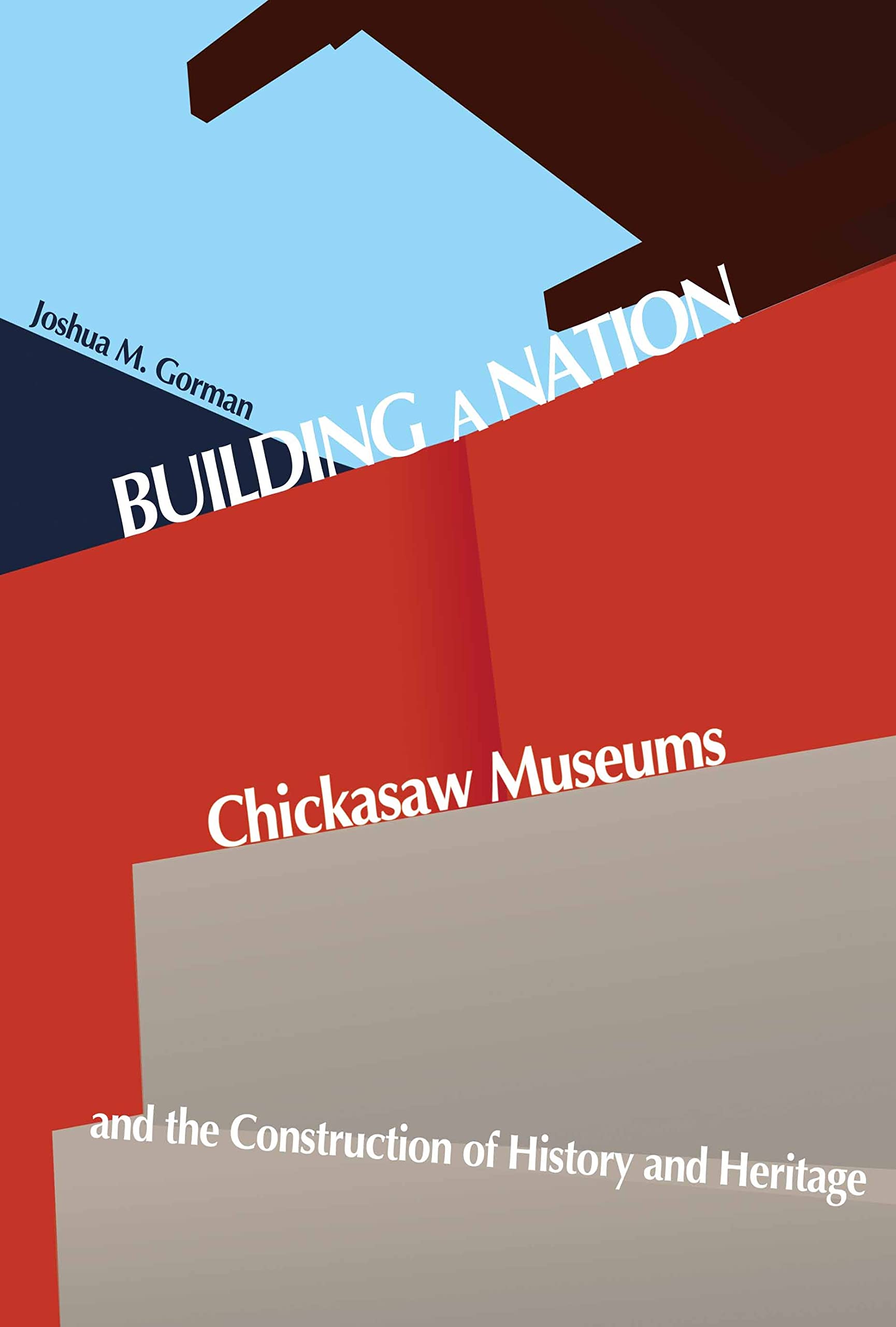 Building A Nation: Chickasaw Museums And The Construction Of History And Heritage (Contemporary American Indian Studies),Used