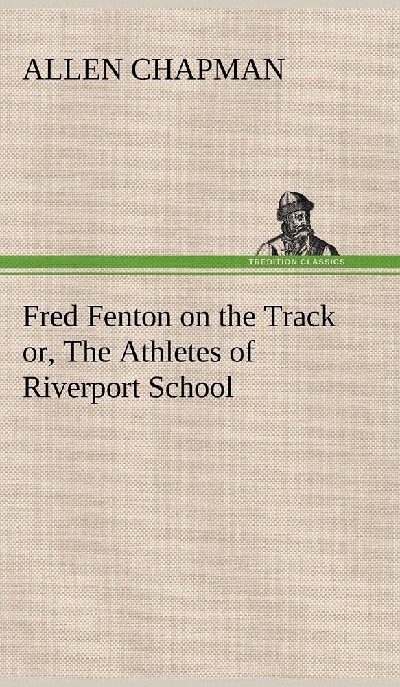 Fred Fenton on the Track or, The Athletes of Riverport School,Used
