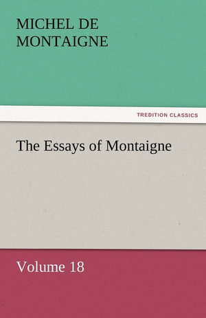 The Essays of Montaigne  Volume 18,Used