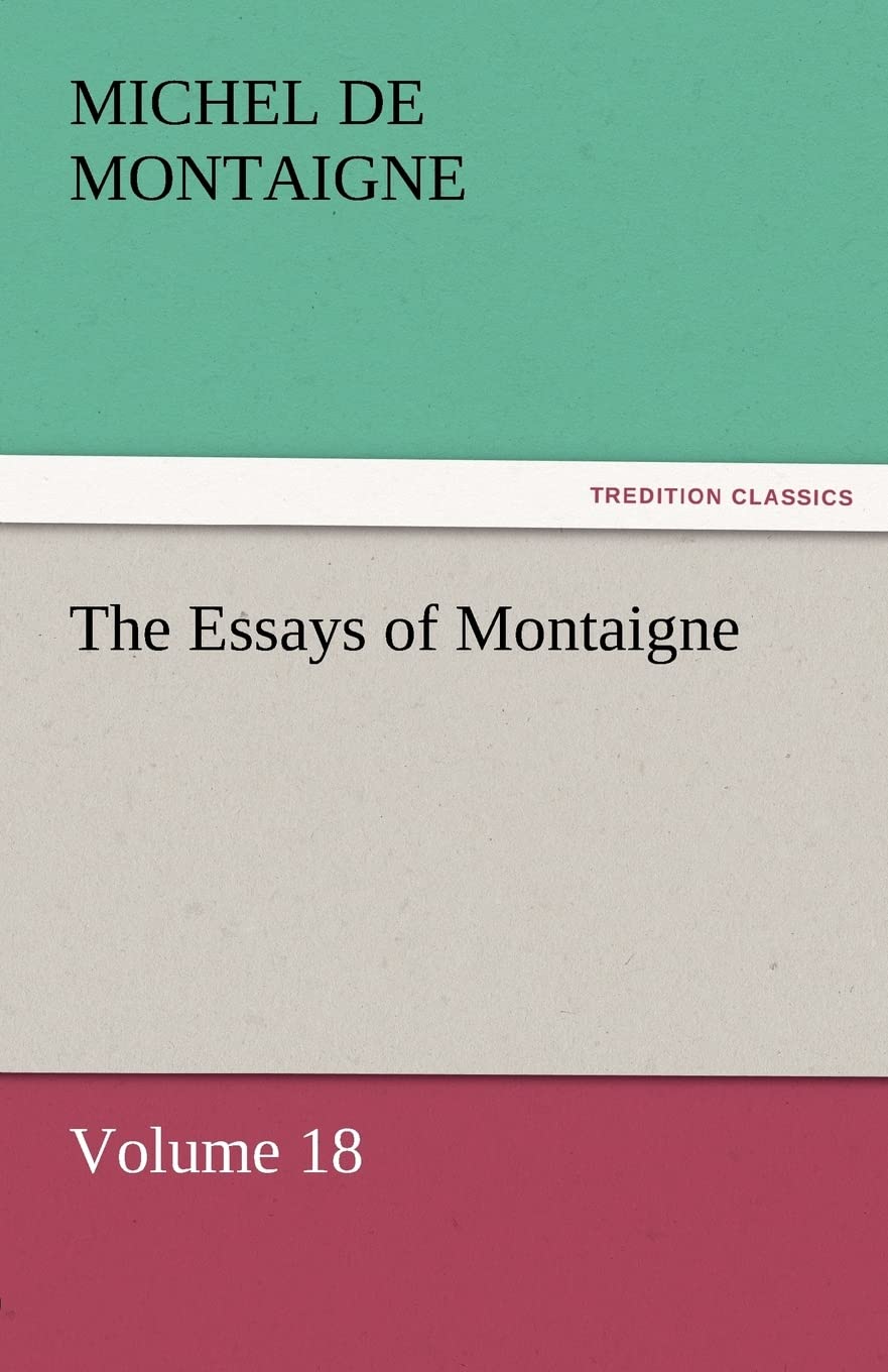 The Essays of Montaigne  Volume 18,Used