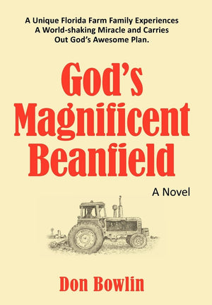 God'S Magnificent Beanfield: A Unique Florida Farm Family Experiences A Worldshaking Miracle And Carries Out God'S Awesome Plan,Used