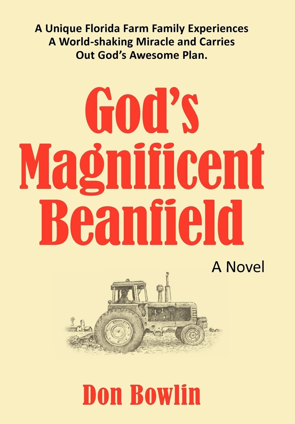 God'S Magnificent Beanfield: A Unique Florida Farm Family Experiences A Worldshaking Miracle And Carries Out God'S Awesome Plan,Used