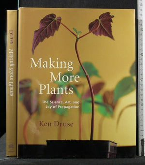 Making More Plants: The Science, Art, And Joy Of Propagation,New