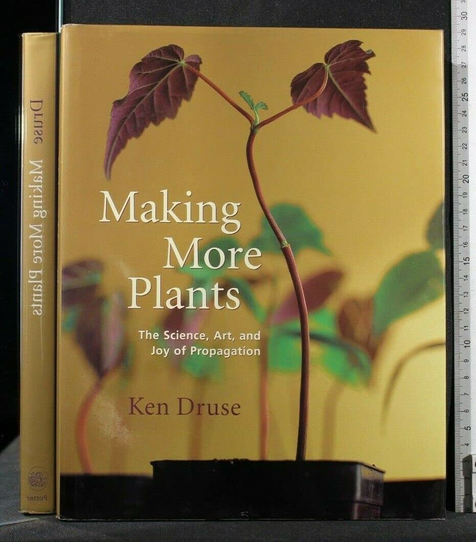 Making More Plants: The Science, Art, And Joy Of Propagation,New