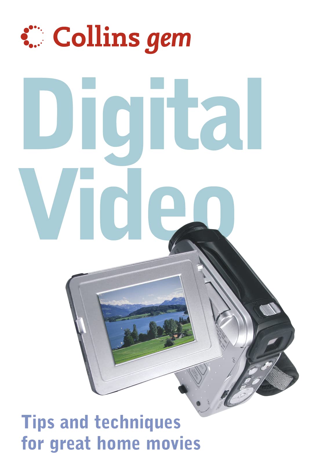 Collins Gem Digital Video: Tips and Techniques for Great Home Movies,Used