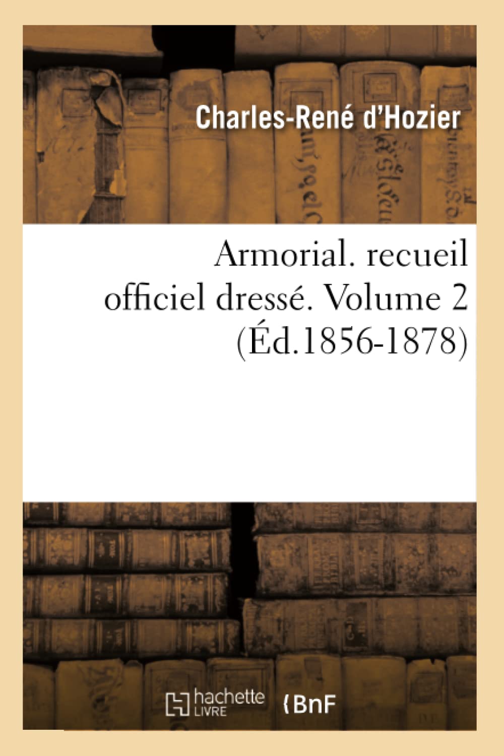 Armorial. Recueil Officiel Dress. Volume 2 (D.18561878) (Histoire) (French Edition),Used