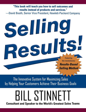 Selling Results!: The Innovative System for Maximizing Sales by Helping Your Customers Achieve Their Business Goals,New