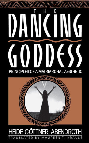 Dancing Goddess: Principles Of A Matriarchal Aesthetic
