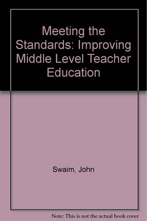 Meeting the Standards: Improving Middle Level Teacher Education,Used