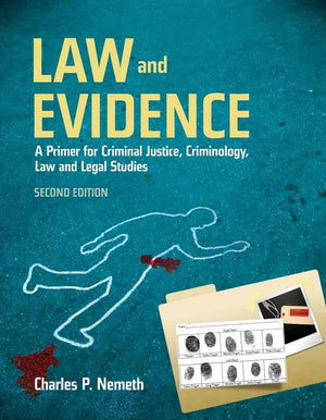 Law and Evidence: A Primer for Criminal Justice, Criminology, Law and Legal Studies: A Primer for Criminal Justice, Criminology,,New