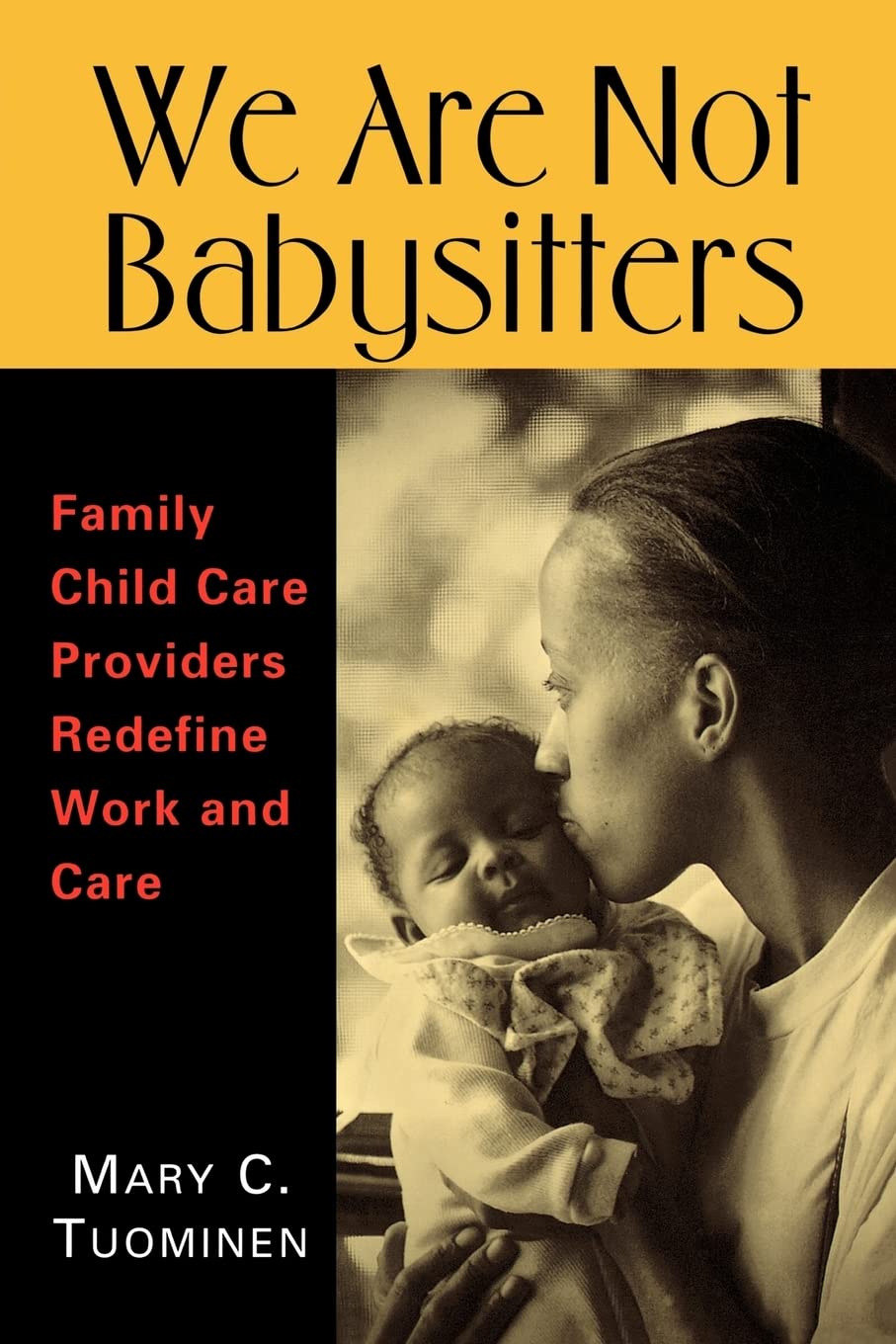 We Are Not Babysitters: Family Childcare Providers Redefine Work and Care,New