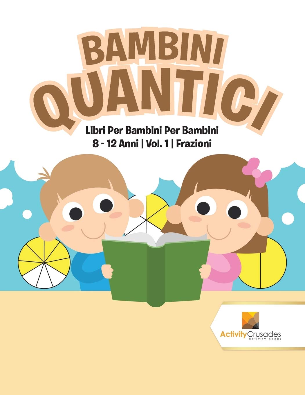 Bambini Quantici : Libri Per Bambini Per Bambini 8  12 Anni  Vol. 1  Frazioni (Italian Edition),Used