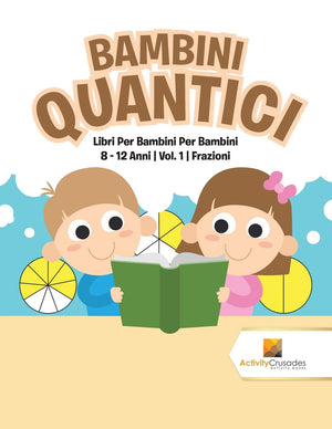 Bambini Quantici : Libri Per Bambini Per Bambini 8  12 Anni  Vol. 1  Frazioni (Italian Edition),Used