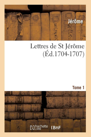 Lettres De St Jrme. Tome 1 (D.17041707) (Religion) (French Edition),New