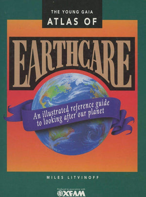 The Young Gaia Atlas of Earthcare: An Illustrated Reference Guide to Looking After Our Planet,Used