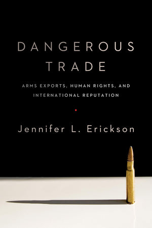Dangerous Trade: Arms Exports, Human Rights, and International Reputation,Used