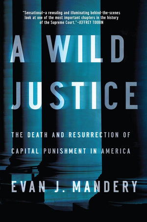 A Wild Justice: The Death and Resurrection of Capital Punishment in America,Used