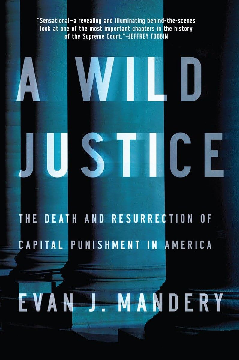 A Wild Justice: The Death and Resurrection of Capital Punishment in America,Used