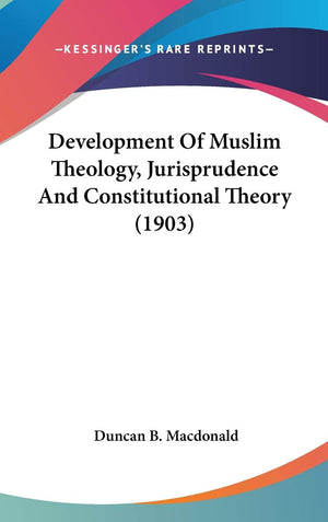 Development Of Muslim Theology, Jurisprudence And Constitutional Theory (1903),Used