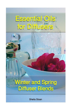 Essential Oils For Diffusers: Winter And Spring Diffuser Blends: (Essential Oils, Diffuser Recipes and Blends, Aromatherapy) (Na,Used