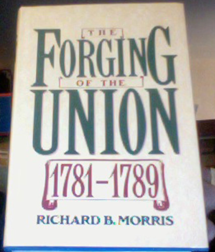 The Forging Of The Union, 17811789 (The New American Nation Series)-used