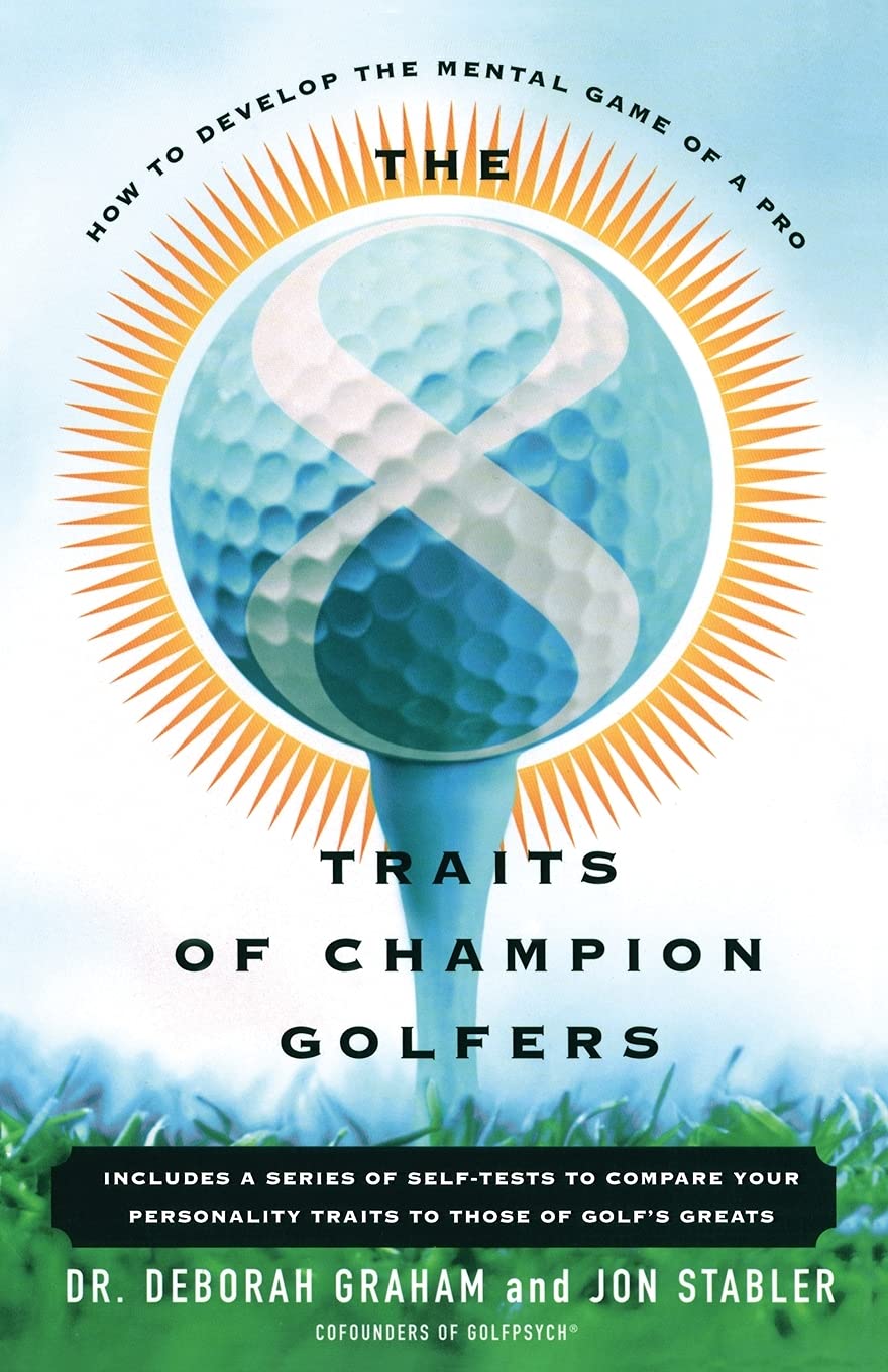 The 8 Traits Of Champion Golfers: How To Develop The Mental Game Of A Pro,Used