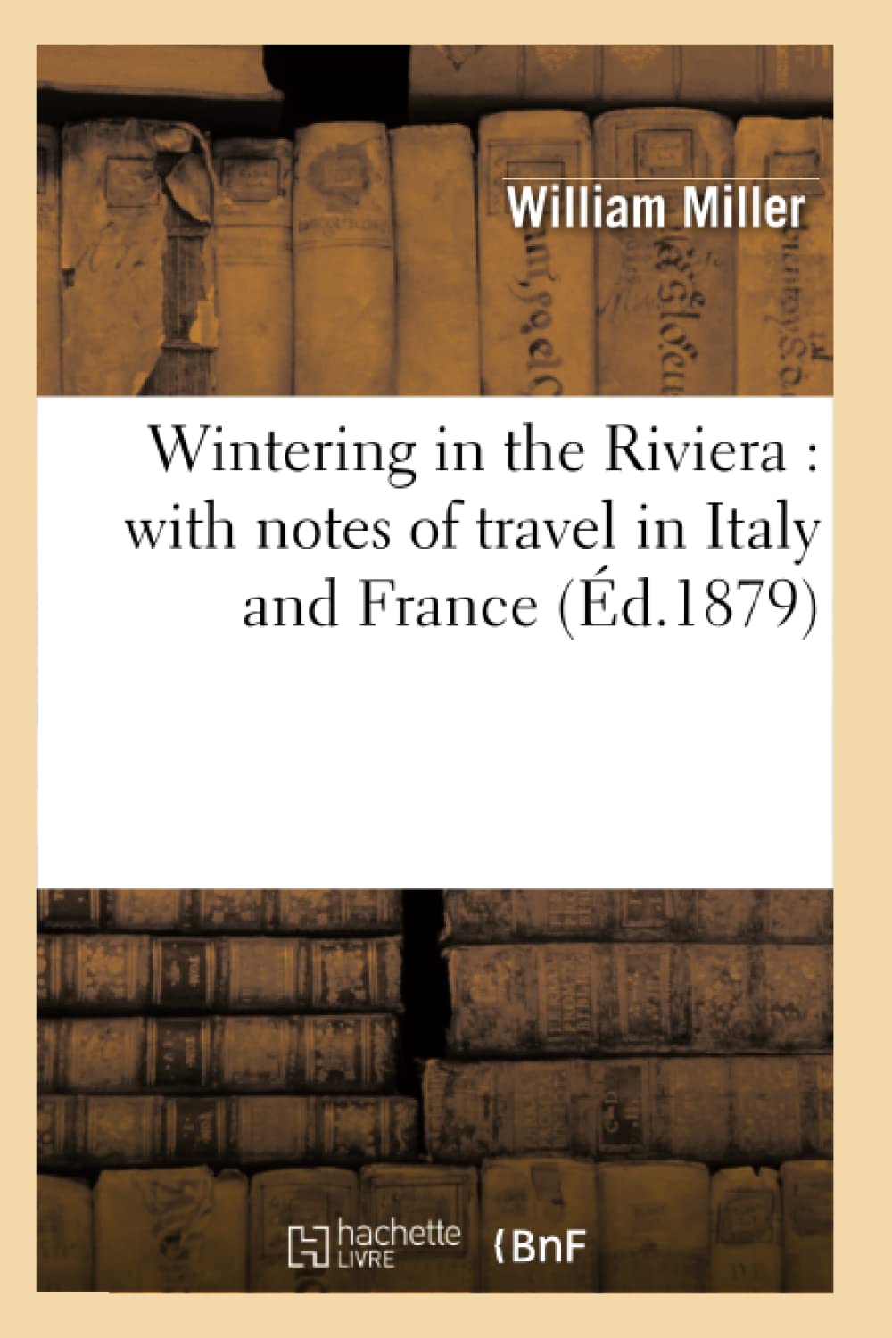 Wintering in the Riviera: With Notes of Travel in Italy and France (d.1879) (Histoire) (French Edition),Used