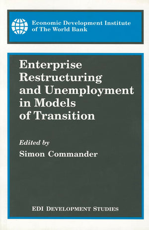 Enterprise Restructuring And Unemployment In Models Of Transition (Edi Development Studies),New