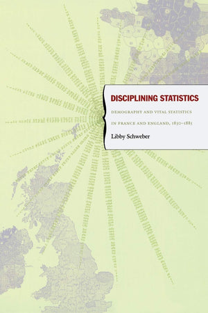 Disciplining Statistics: Demography And Vital Statistics In France And England, 18301885 (Politics, History, And Culture)-new