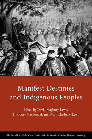 Manifest Destinies And Indigenous Peoples (Series On Latin American Studies)