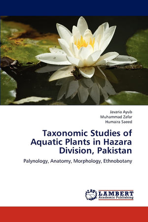 Taxonomic Studies of Aquatic Plants in Hazara Division, Pakistan: Palynology, Anatomy, Morphology, Ethnobotany,Used