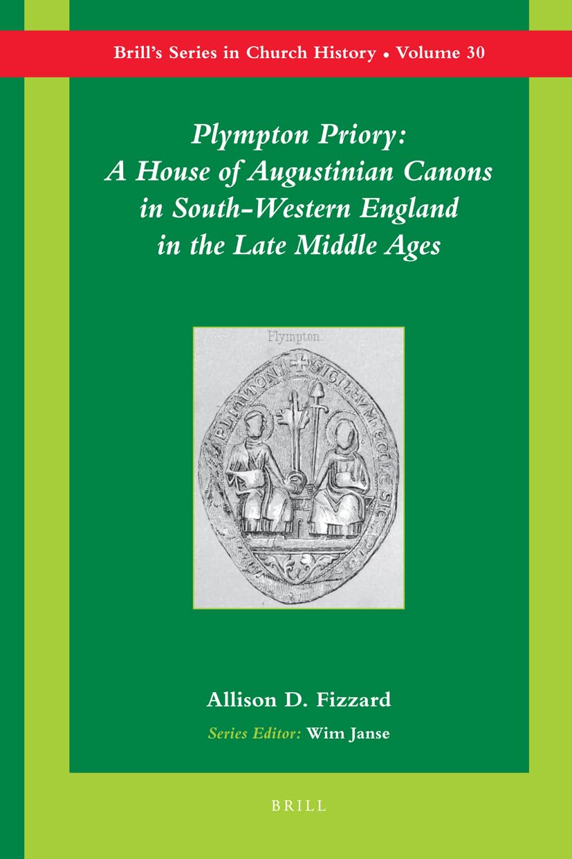 Plympton Priory: A House of Augustinian Canons in SouthWestern England in the Late Middle Ages (Brill's Church History),Used