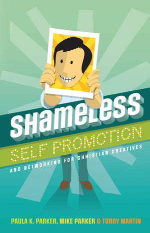 Shameless Self Promotion: and Networking for Christian Creatives,Used