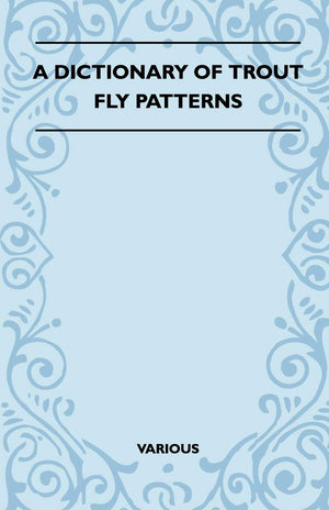 A Dictionary of Trout Fly Patterns,New