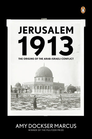 Jerusalem 1913: The Origins Of The Arabisraeli Conflict-used