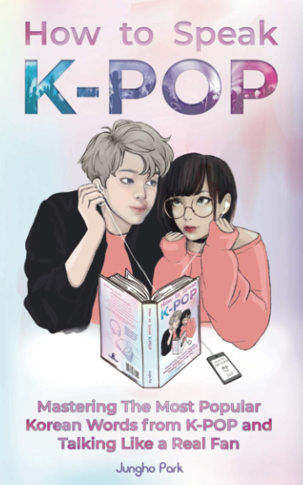How to Speak KPOP: Mastering the Most Popular Korean Words from KPOP and Talking Like a Real Fan,Used