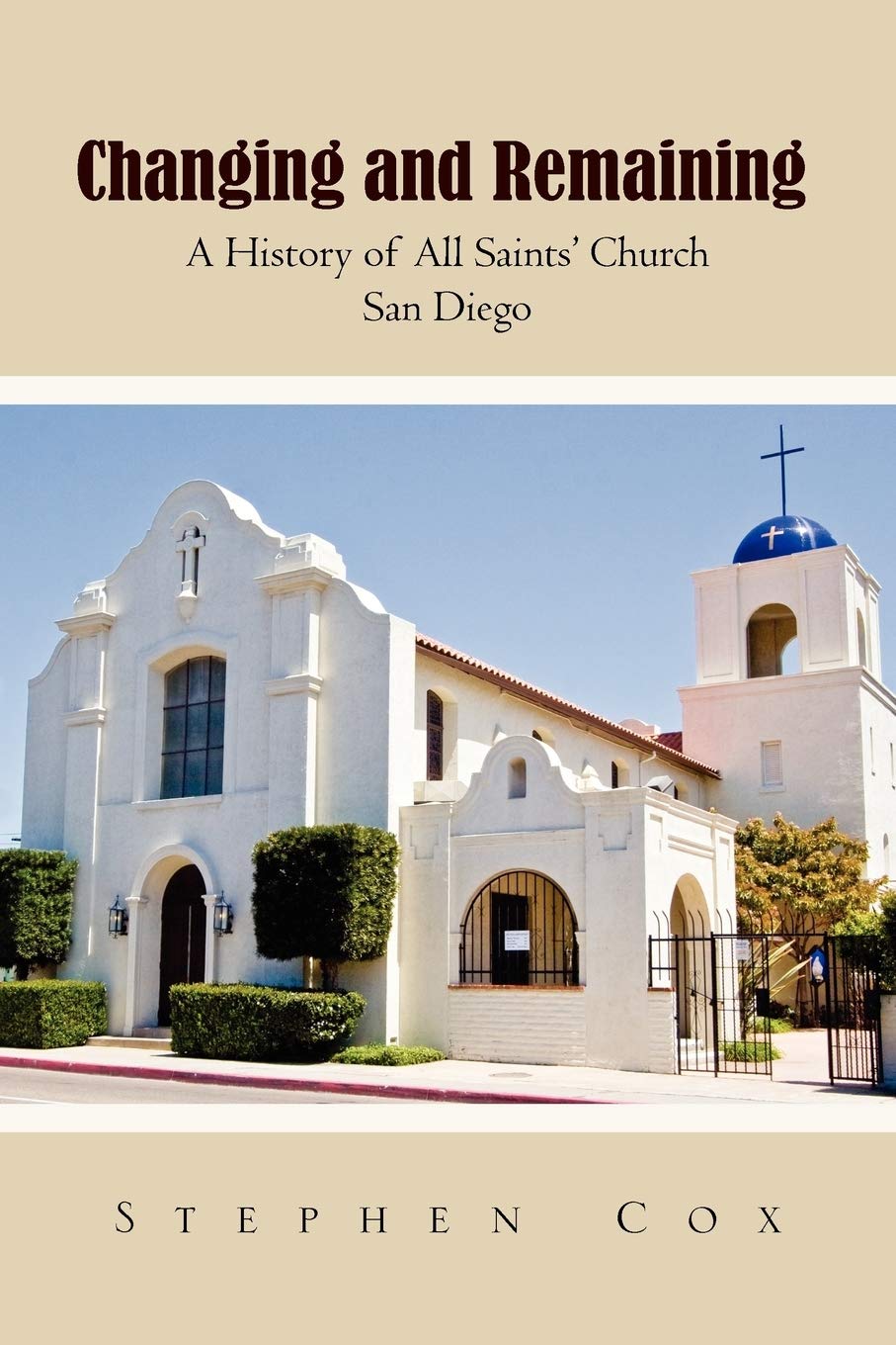 Changing And Remaining: A History Of All Saints' Church San Diego,Used